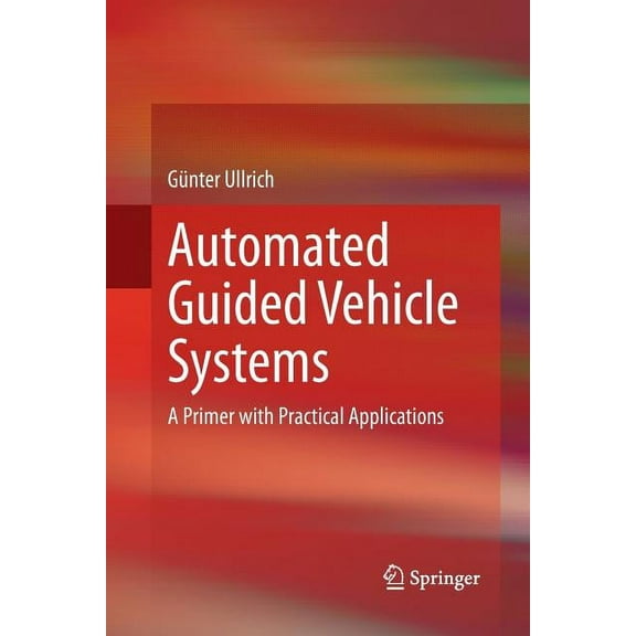 Automated Guided Vehicle Systems: A Primer with Practical Applications, (Paperback)
