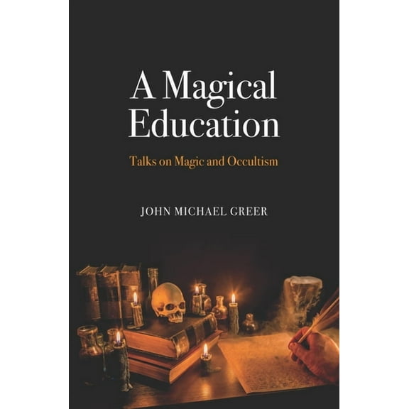 A Magical Education: Talks on Magic and Occultism, (Paperback)