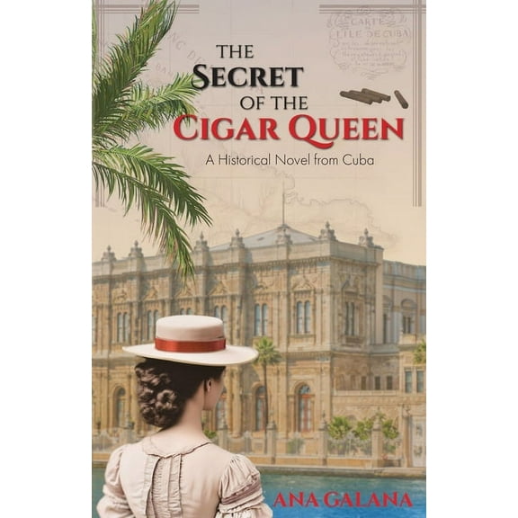 The Cigar Queen The Secret of the Cigar Queen: A Historical Novel From Cuba, Book 1, (Paperback)