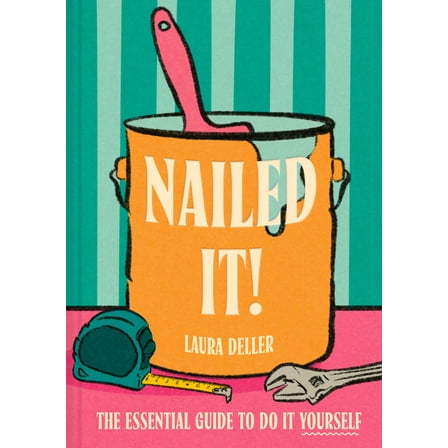 Nailed It!: The Essential Guide to Do It Yourself, (Hardcover)