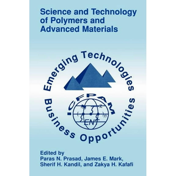 Science and Technology of Polymers and Advanced Materials: Emerging Technologies and Business Opportunities, (Hardcover)