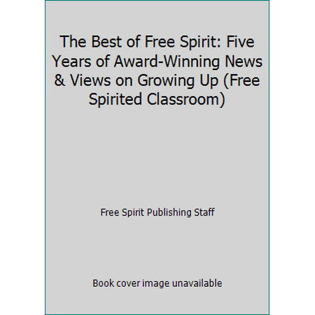 The Best of Free Spirit: Five Years of Award-Winning News & Views on Growing Up (Free Spirited Classroom), Used [Paperback]