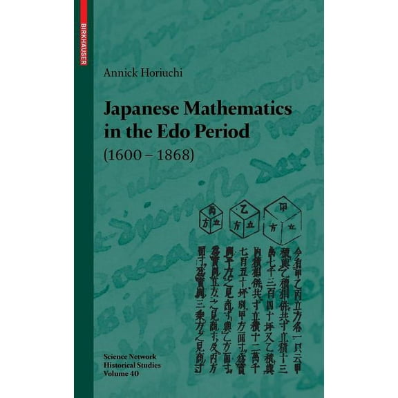 Science Networks. Historical Studies Japanese Mathematics in the EDO Period (1600-1868): A Study of the Works of Seki Takakazu (?-1708) and Takebe Katahiro (, Book 40, (Hardcover)