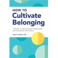 thumbnail image 1 of Pre-Owned How to Cultivate Belonging: A Guide to Improving Your Relationship and Connection with Others (Paperback) 1648768539 9781648768538, 1 of 1