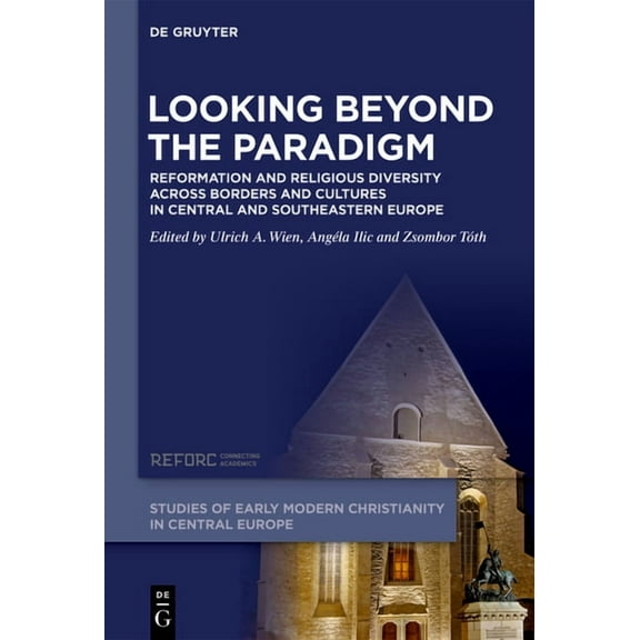 Studies of Early Modern Christianity in Looking Beyond the Paradigm: Reformation and Religious Diversity Across Borders and Cultures in Central and Southeastern, Book 1, (Hardcover)