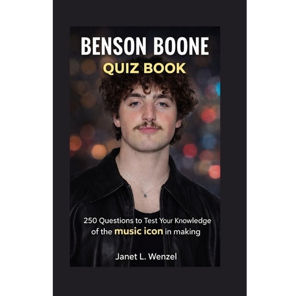 Benson Boone Quiz Book: 250 Questions to Test Your Knowledge of the music icon in making, (Paperback)