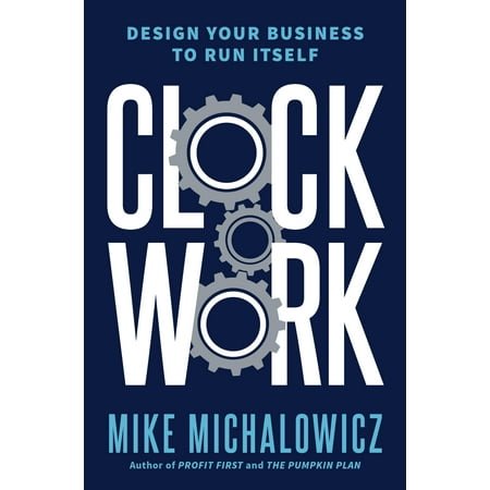 Clockwork : Design Your Business to Run Itself (Best Run Businesses Run Sap)