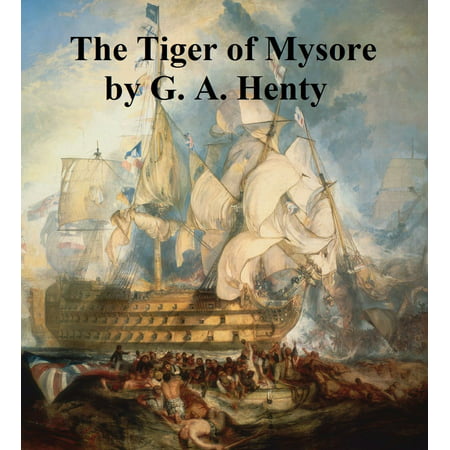 The Tiger of Mysore, A Story of the War with Tippoo Saib -