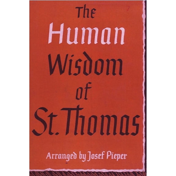 The Human Wisdom of St. Thomas: A Breviary of Philosophy from the Works of St. Thomas Aquinas, (Paperback)