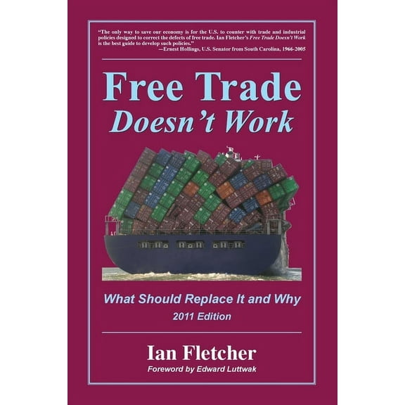 Free Trade Doesn't Work, 2011 Edition: What Should Replace It and Why, (Paperback)