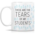 thumbnail image 2 of Funny Mug - These Are The Tears of My Students Teacher 11 Oz Ceramic Coffee Mugs - Funny, Sarcastic, Motivational, Inspirational birthday gifts for friends, coworkers, siblings, father, mother, 2 of 6
