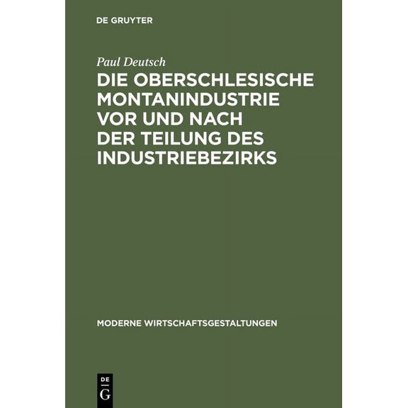 Moderne Wirtschaftsgestaltungen Die Oberschlesische Montanindustrie VOR Und Nach Der Teilung Des Industriebezirks, Book 9, (Hardcover)
