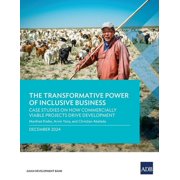 The Transformative Power of Inclusive Business: Case Studies on How Commercially Viable Projects Drive Development, (Paperback)