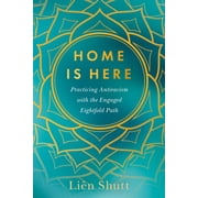 Home Is Here : Practicing Antiracism with the Engaged Eightfold Path (Paperback)