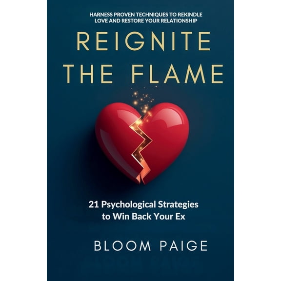 Reignite the Flame: 21 Psychological Strategies to Win Back Your Ex, (Paperback)