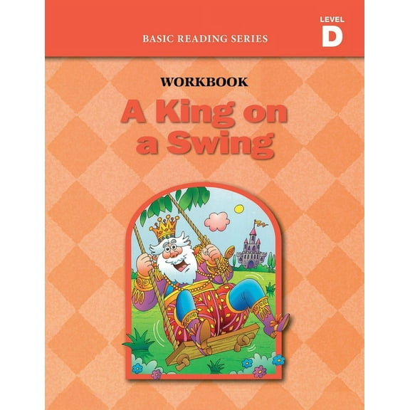 Basic Reading A King on a Swing (Level D Workbook), Basic Reading Series: Classic Phonics Program for Beginning Readers, ages 5-8, ill, Book 11, (Paperback)