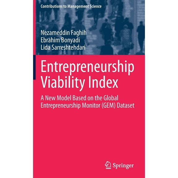 Contributions to Management Science Entrepreneurship Viability Index: A New Model Based on the Global Entrepreneurship Monitor (Gem) Dataset, (Hardcover)