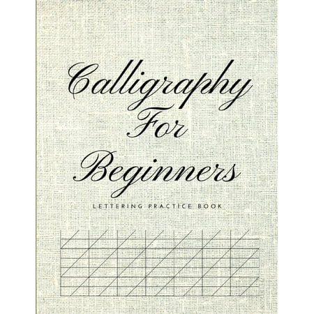 Calligraphy for Beginners Lettering Practice Book: Graph Paper Useful for Mastering Modern Copperplate Calligraphy, Spencerian Pens Lettering Practice and Script Handwriting, Especially for (Best Speedball Gun For Beginners)