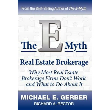 The E-Myth Real Estate Brokerage : Why Most Real Estate Brokerage Firms Don't Work and What to Do about