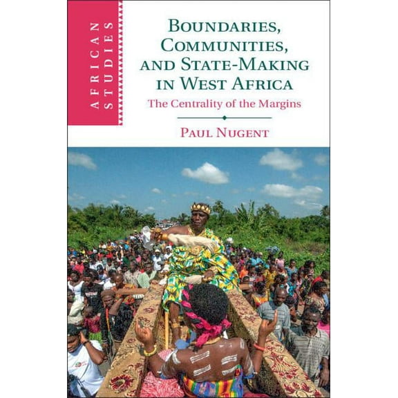 African Studies Boundaries, Communities and State-Making in West Africa: The Centrality of the Margins, Book 144, (Paperback)