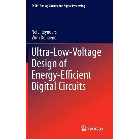Analog Circuits and Signal Processing Ultra-Low-Voltage Design of Energy-Efficient Digital Circuits, (Hardcover)