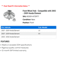 thumbnail image 2 of Front Wheel Hub - Compatible with 2003 - 2009 Honda Element 2004 2005 2006 2007 2008, 2 of 2