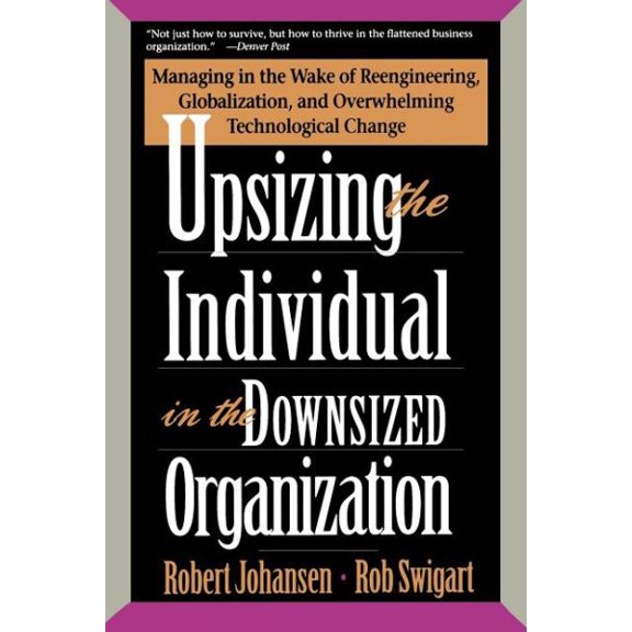 Pre-Owned Upsizing the Individual in the Downsized Corporation: Managing in the Wake of Reengineering, Globalization, and Overwhelming Technological Change (Paperback) 0201489406 9780201489408