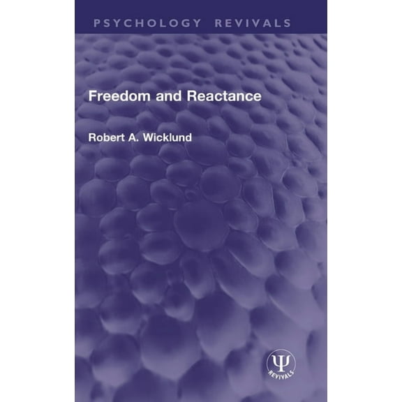 Psychology Revivals Freedom and Reactance, (Hardcover)