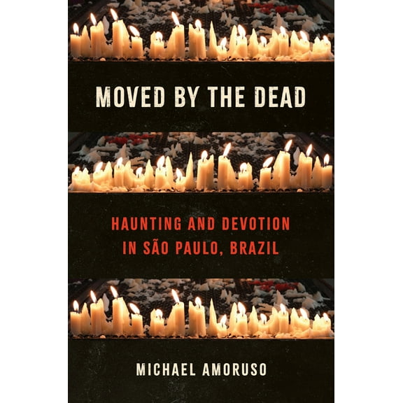 Where Religion Lives Moved by the Dead: Haunting and Devotion in São Paulo, Brazil, (Paperback)