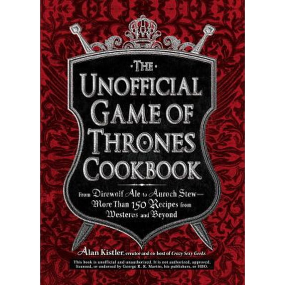 Pre-Owned The Unofficial Game of Thrones Cookbook: From Direwolf Ale to Auroch Stew - More Than 150 Recipes from Westeros and Beyond (Hardcover) 1440538727 9781440538728