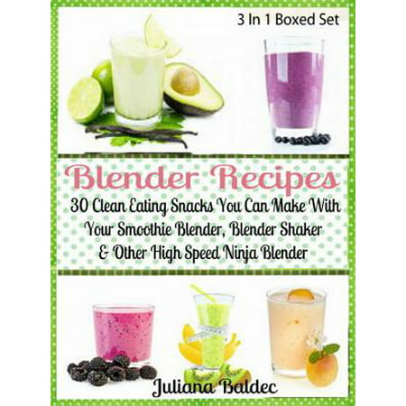 Blender Recipes: 30 Clean Eating Snacks - eBook