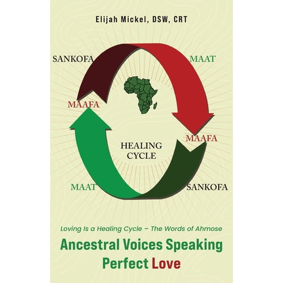 Ancestral Voices Speaking Perfect Love: Loving Is a Healing Cycle - The Words of Ahmose, (Paperback)