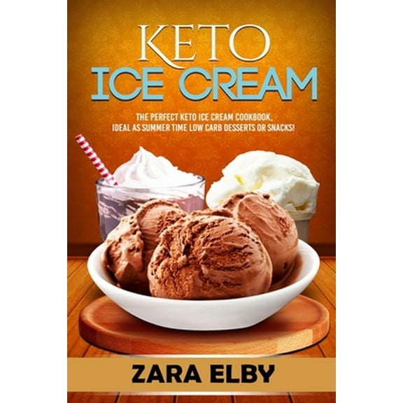 Pre-Owned Keto Ice Cream: The Perfect Keto Ice Cream Cookbook, Ideal As Summer Time Low Carb Desserts or Snacks! (Paperback) 1079342680 9781079342680