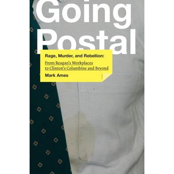 Pre-Owned Going Postal : Rage, Murder, and Rebellion: from Reagan's Workplaces to Clinton's Columbine and Beyond (Paperback) 9781932360820