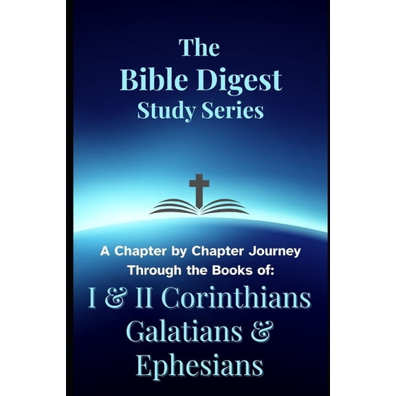 The Bible Digest Study Series: A Chapter by Chapter Journey Through the Books of I & II Corinthians, Galatians, &amp, (Paperback)