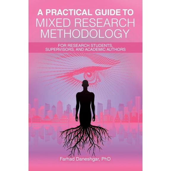 A Practical Guide to Mixed Research Methodology: For research students, supervisors, and academic authors, (Paperback)
