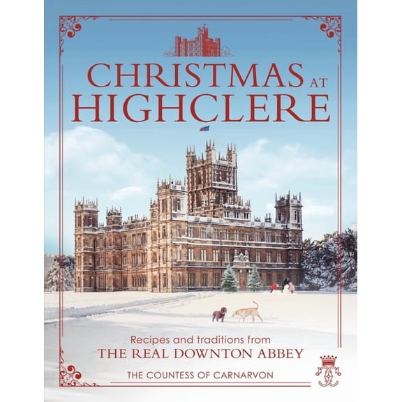 Christmas at Highclere: Recipes and Traditions from the Real Downton Abbey, (Hardcover)
