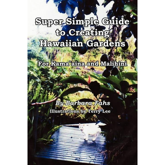 Super Simple Guide to Creating Hawaiian Gardens : For Kama`aina and Malihini (Paperback)