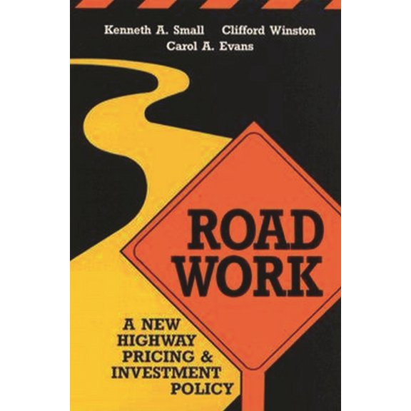 Road Work: A New Highway Pricing and Investment Policy, (Paperback)