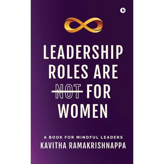 Leadership roles are NOT for women: A book for mindful leaders, (Paperback)
