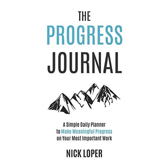 Pre-Owned The Progress Journal: A Simple Daily Planner to Make Meaningful Progress on Your Most Important Work (Paperback) 1723879533 9781723879531