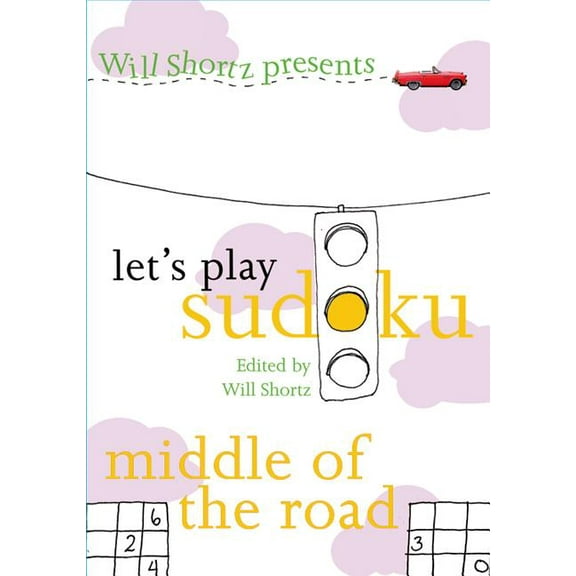 Will Shortz Presents... Will Shortz Presents Let's Play Sudoku: Middle of the Road: Middle of the Road, (Paperback)