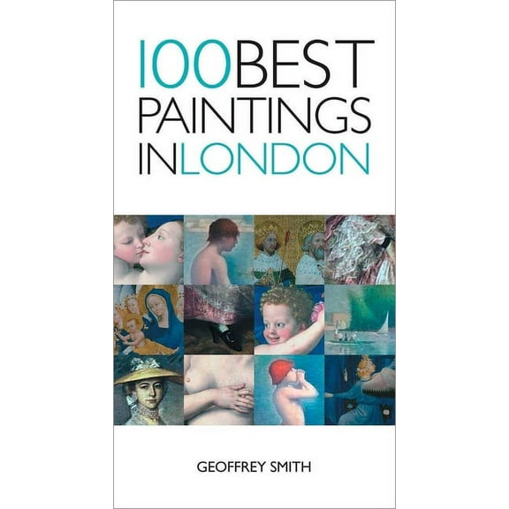 100 Best Paintings 100 Best Paintings in London, (Paperback)