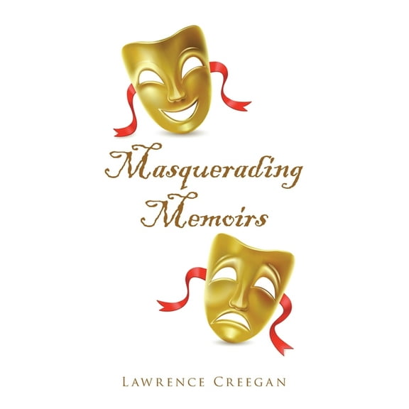 Masquerading Memoirs (Paperback) by Lawrence Creegan