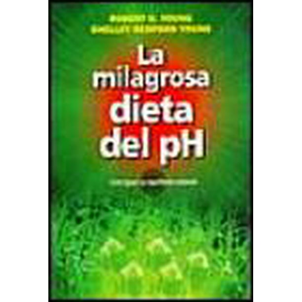 LA MILAGROSA DIETA DEL PH: CONSIGUE TU EQUILIBRIO NATURAL EDICIONES OBELISCO ROBERT O. YOUNG