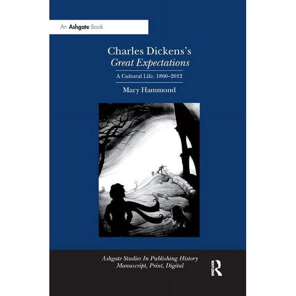 Charles Dickens's Great Expectations: A Cultural Life, 1860�2012, (Paperback)
