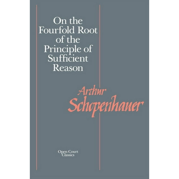Open Court Library of Philosophy On the Fourfold Root of the Principle of Sufficient Reason, (Paperback)