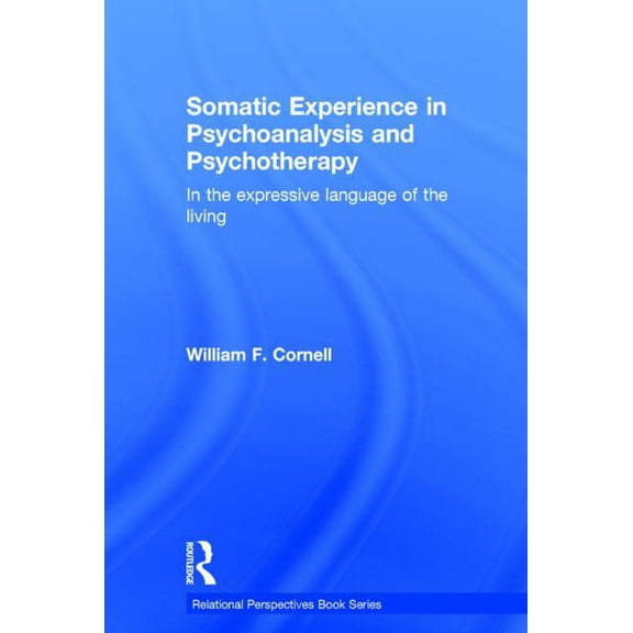 Relational Perspectives Book Somatic Experience in Psychoanalysis and Psychotherapy: In the expressive language of the living, (Hardcover)