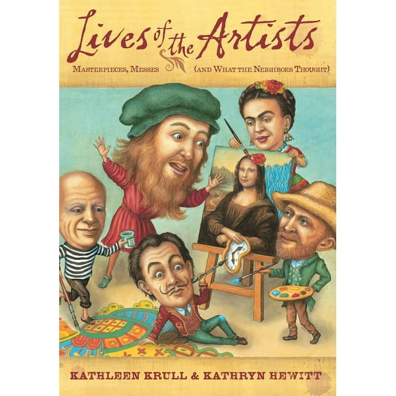 Lives of . . . Lives of the Artists: Masterpieces, Messes (and What the Neighbors Thought), (Paperback)