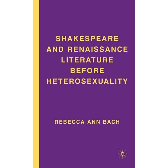 Shakespeare and Renaissance Literature Before Heterosexuality, (Hardcover)
